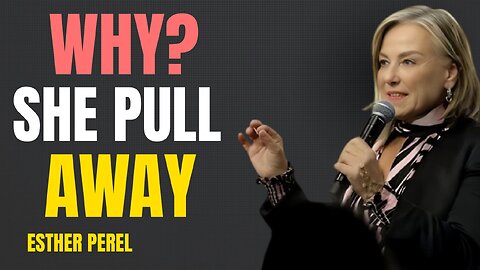 Why Women Pull Away 💔 | The Hidden Psychology Behind Emotional Distance | Esther Perel latest speech