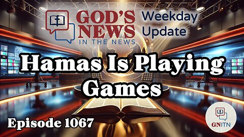 GNITN Episode 1067 - Hamas Is Playing Games