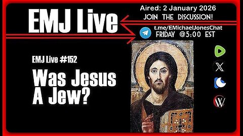 EMJ Live #152: Was Jesus a Jew❓• Dr. E. Michael Jones •🕞1h 9mins