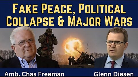 Chas Freeman: Fake Peace, Political Collapse & Major Wars