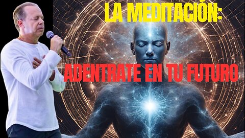 MEDITACION Adentrate En Tu Futuro Joe Dispenza