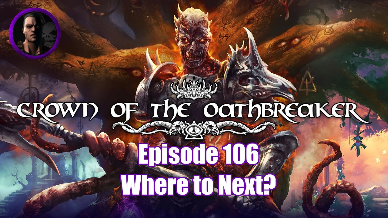Crown of the Oathbreaker - Episode 106 - Where to Next