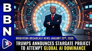 BBN, Jan 22, 2025 – Trumps announces STARGATE project to attempt global AI DOMINANCE