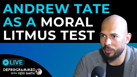 Andrew Tate as a Moral Litmus Test - LIVE #Deprogrammed with Keri Smith