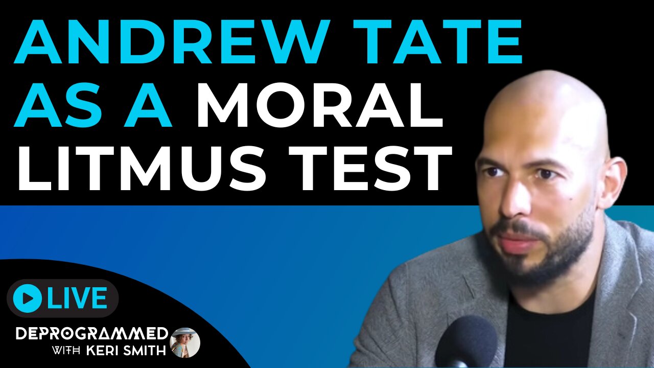 Andrew Tate as a Moral Litmus Test - LIVE #Deprogrammed with Keri Smith