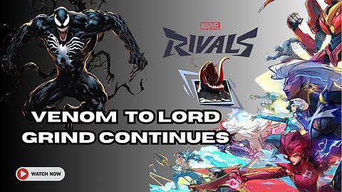 VENOM to LORD Grind Continues! Marvel Rivals #Marvel #Rivals