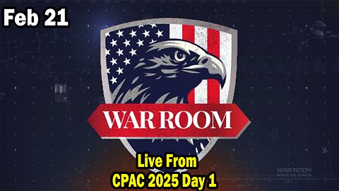 Bannons War Room Update Feb 21 : Live From CPAC 2025 Day 1