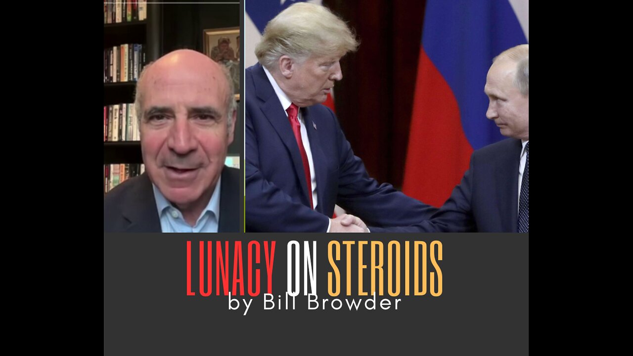 Bill Browder loves President Putin