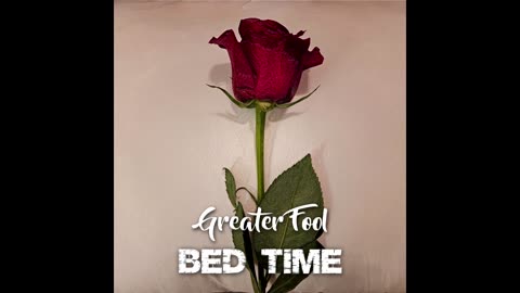 GREATER FOOL - BED TIME