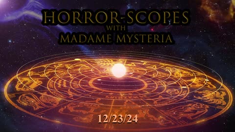 Horror-Scopes with Madame Mysteria: 12/23/24