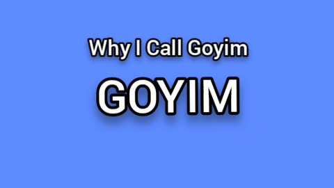 Why I Call Goyim "Goyim"