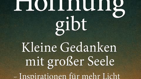 Kleine Gedanken mit großer Seele: Inspirationen für mehr Licht in dunklen Tagen