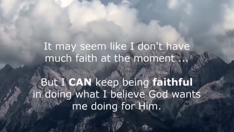 (PRECIOUS TRUTH NUGGETS) - IT MAY SEEM LIKE I DON'T HAVE MUCH FAITH AT THE MOMENT ...