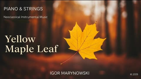 Yellow Maple Leaf - Neoclassical Instrumental Music (Piano and Strings) for Study and Relaxation