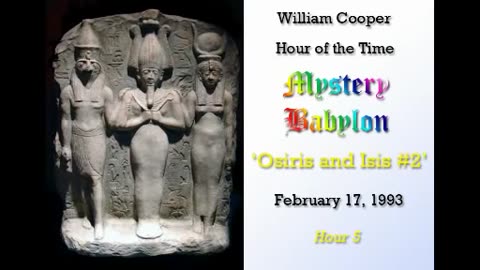 Milton William Cooper - Mystery Babylon - Hour 05 - Osiris and Isis Pt.2