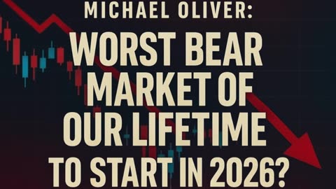 P1 📉Michael Oliver: Is the Worst Bear Market of Our Lifetime Coming in 2026? ⚠️