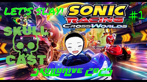 SkullDrive 2025 - Let's Slay! Sonic Racing: CrossWorlds pt. 1