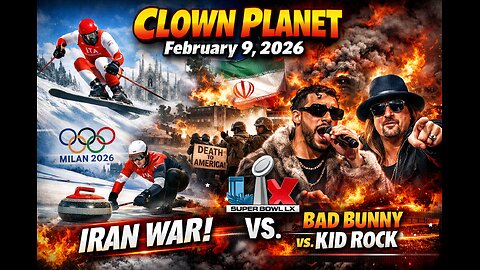 Clown Planet Feb 9, 2026: Super Bowl, RING, Mr Beast Puzzle, Iran War, Olympics & Bunny vs Kid Rock