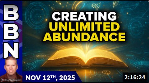 Brighteon Broadcast News, Nov 12, 2025 - Creating UNLIMITED ABUNDANCE in a world of scarcity and decline