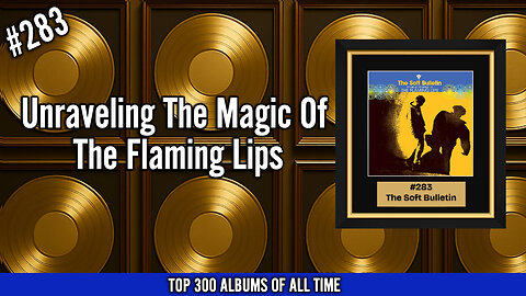 #283 The Flaming Lips – The Soft Bulletin | Unraveling the Magic of Their Psychedelic Masterpiece