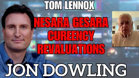 Jon Dowling & Tom Lennox Discuss Nesara Gesara & Currency Revaluations Latest Updates