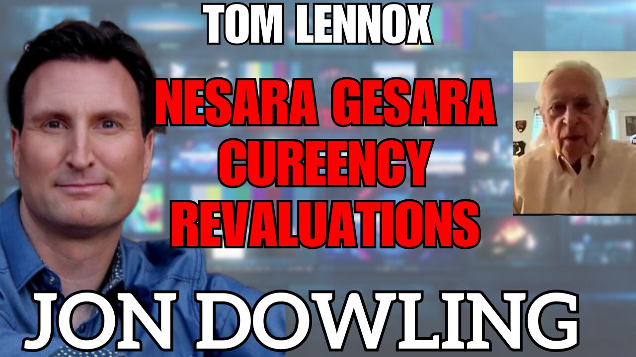 Jon Dowling & Tom Lennox Discuss Nesara Gesara & Currency Revaluations Latest Updates