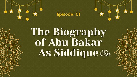 📜 Biography of Abu Bakr As-Siddique (رَضِيَ ٱللَّٰهُ عَنْهُ) | Episode- 01 Urdu & English