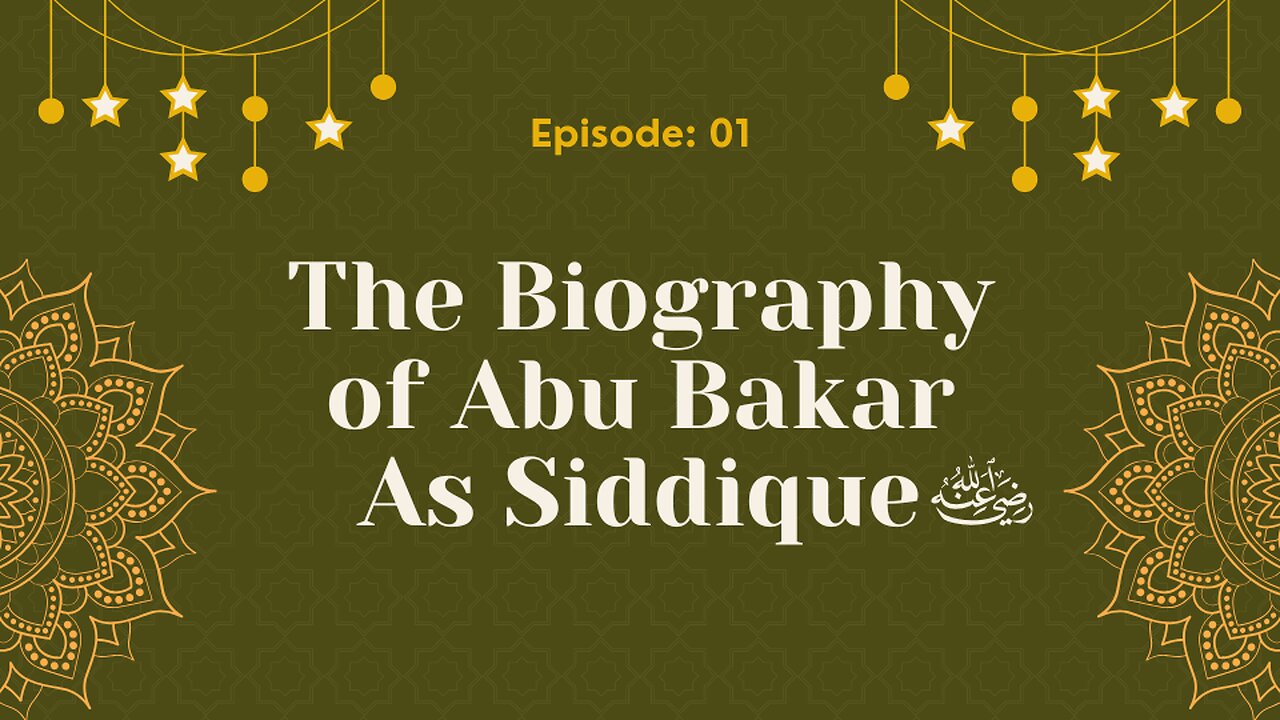 📜 Biography of Abu Bakr As-Siddique (رَضِيَ ٱللَّٰهُ عَنْهُ) | Episode- 01 Urdu & English
