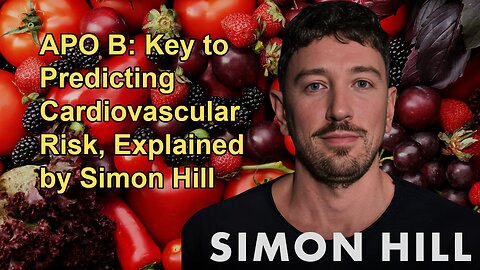 Why APO B Is the Key to Predicting Cardiovascular Risk - Simon Hill Explains