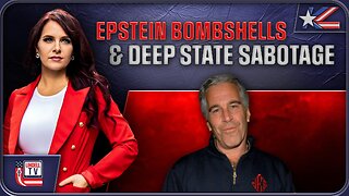 EPSTEIN BOMBSHELLS, ELECTION FIGHTS & DEEP STATE SABOTAGE EXPOSED