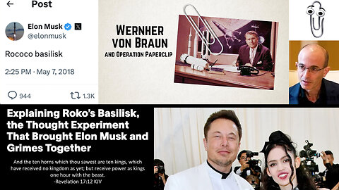 Roko Basilisk | Horrifying Roko’s Basilisk AI Thought Experiment Brought Grimes (Mother of Lil' X) & Musk Together? + Operation Paperclip, Bostrom’s Paperclip Theorem, von Braun, Rev 17:12 "Rococo basilisk" - Elon (5/7/2018)