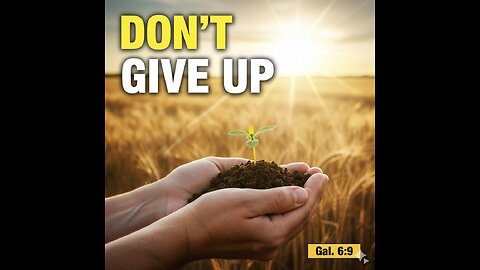 "DON'T GIVE UP: Your Harvest Is Closer Than You Think | Galatians 6:9"