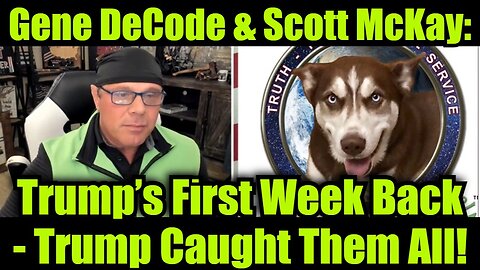 Gene DeCode & Scott McKay: Trump’s First Week Back - Trump Caught Them All!