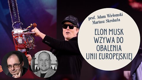 Elon Musk wzywa do obalenia Unii Europejskiej - prof. Adam Wielomski, Mariusz Skrobała
