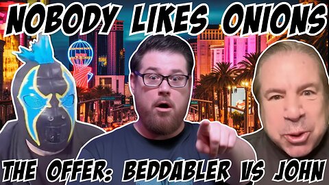 Nobody Likes Onions: Stuttering John VS Bedabbler...the $10,000 OFFER!