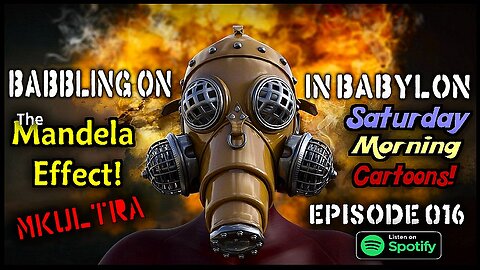 The Mandela Effect, MK-Ultra and Saturday Morning Cartoons! (Babbling On In Babylon Podcast Ep 016)