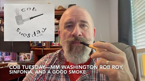 Cob Tuesday—MM Washington Rob Roy, Sinfonia, and a Good Smoke