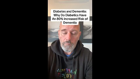 Diabetes and Dementia: Why Do Diabetics Have An 80% Increased Risk of Dementia