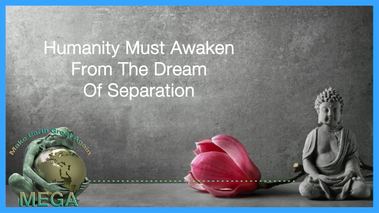 Humanity Must Awaken From The Dream Of Separation