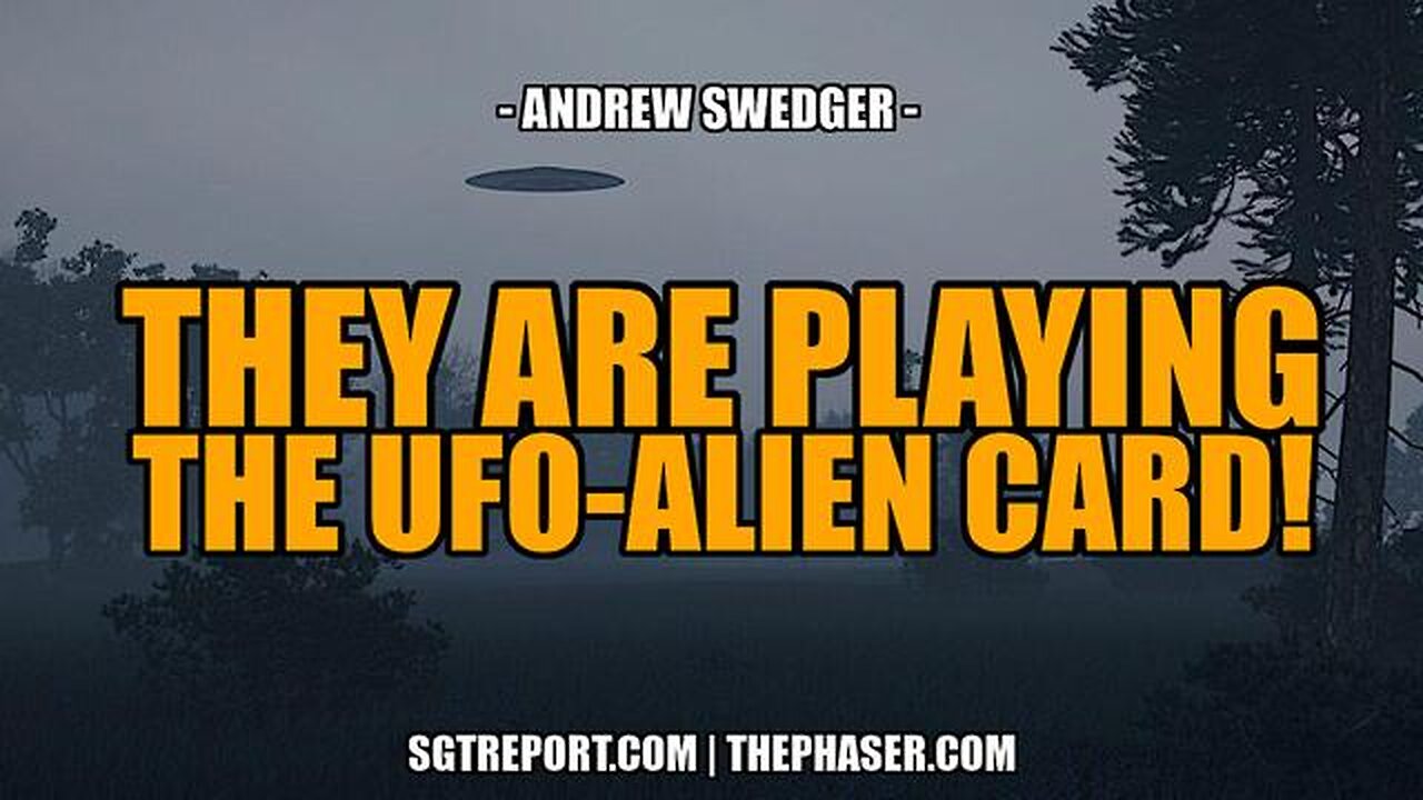 LOOKS LIKE THEY ARE PLAYING THE UFO-ALIEN CARD! -- Andrew Swedger