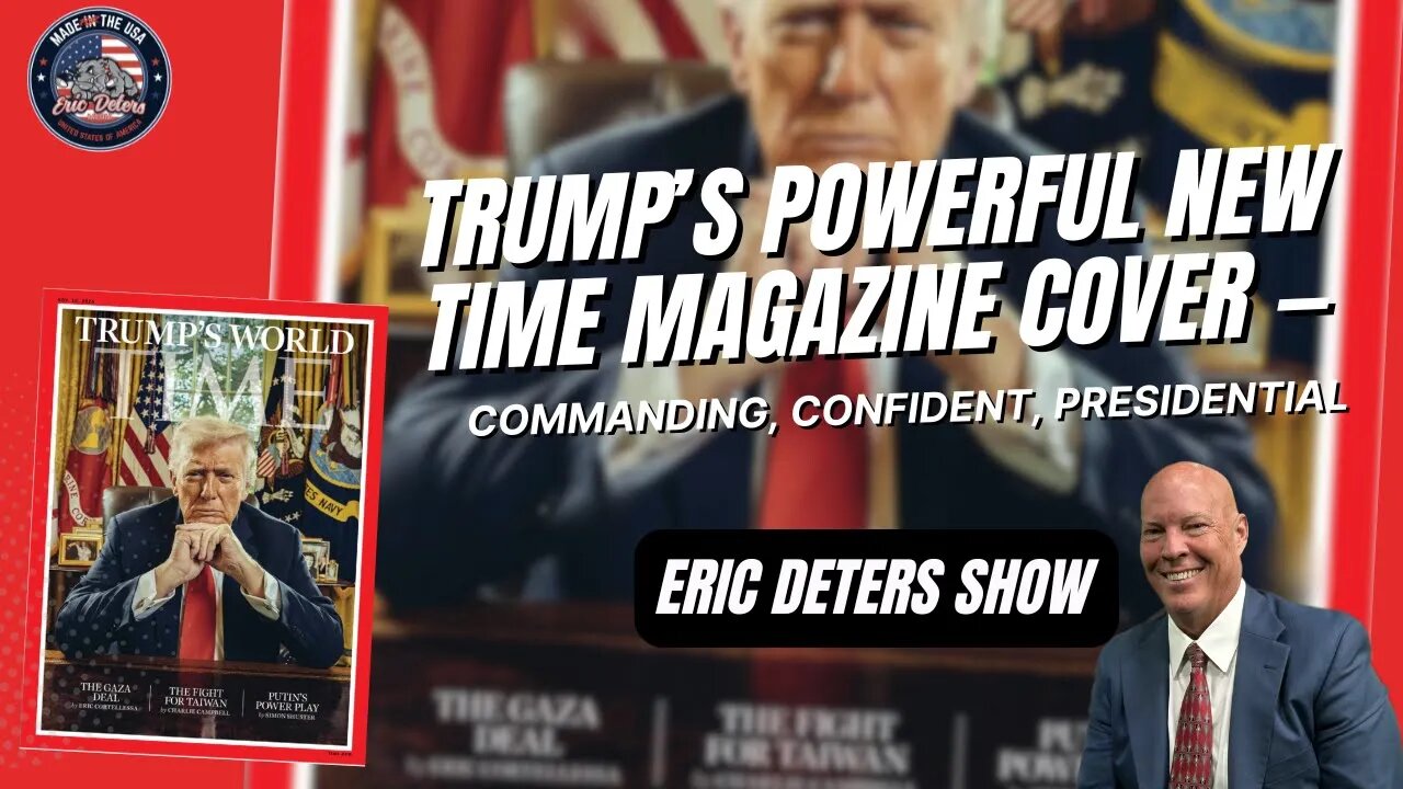 Trump’s Powerful New Time Magazine Cover — Commanding, Confident, Presidential | Eric Deters Show
