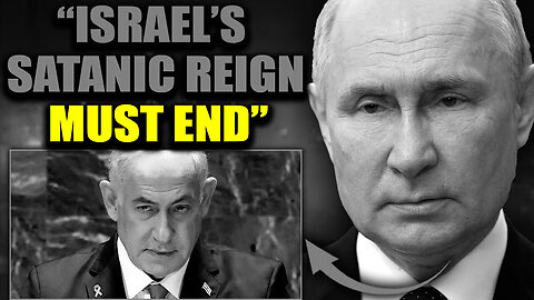 Putin Vows to Destroy "Bloodthirsty" Israel's Satanic Grip on Washington DC