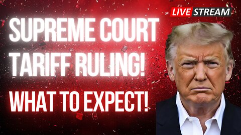 Supreme Court Tariff Ruling! What To Expect