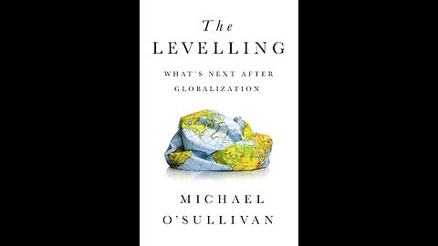 The Levelling: What's Next After Globalization by Michael O'Sullivan | Geopolitics | Full Synopsis