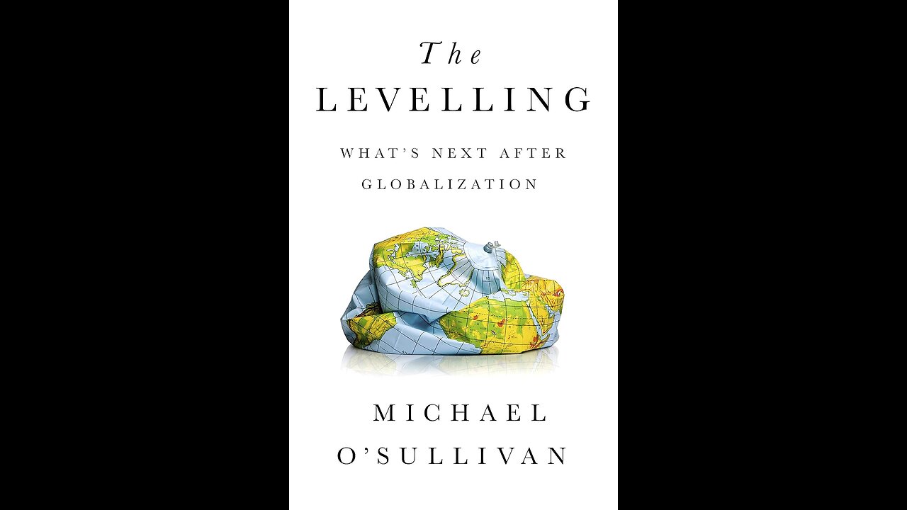 The Levelling: What's Next After Globalization by Michael O'Sullivan | Geopolitics | Full Synopsis