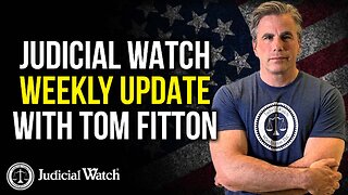 Judicial Watch Weekly Update with Tom Fitton