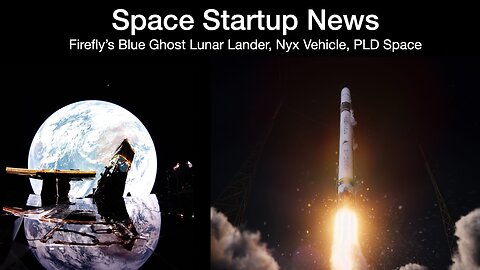 Space Startup News: Firefly's Blue Ghost Lunar Lander, Nyx vehicle and PLD Space