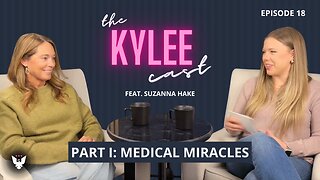 ‘The Kylee Cast’ feat. Suzanna Hake (Part I), Ep. 18: Medical Miracles