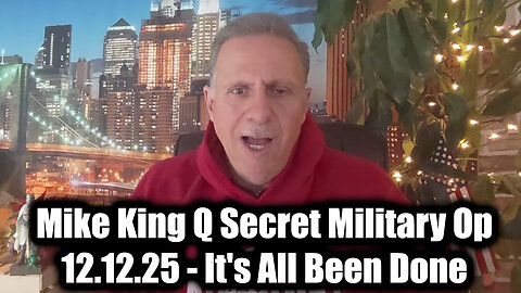 Mike King Q Secret Military Op 12.12.25 - It's All Been Done