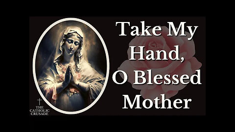 Take My Hand O Blessed Mother